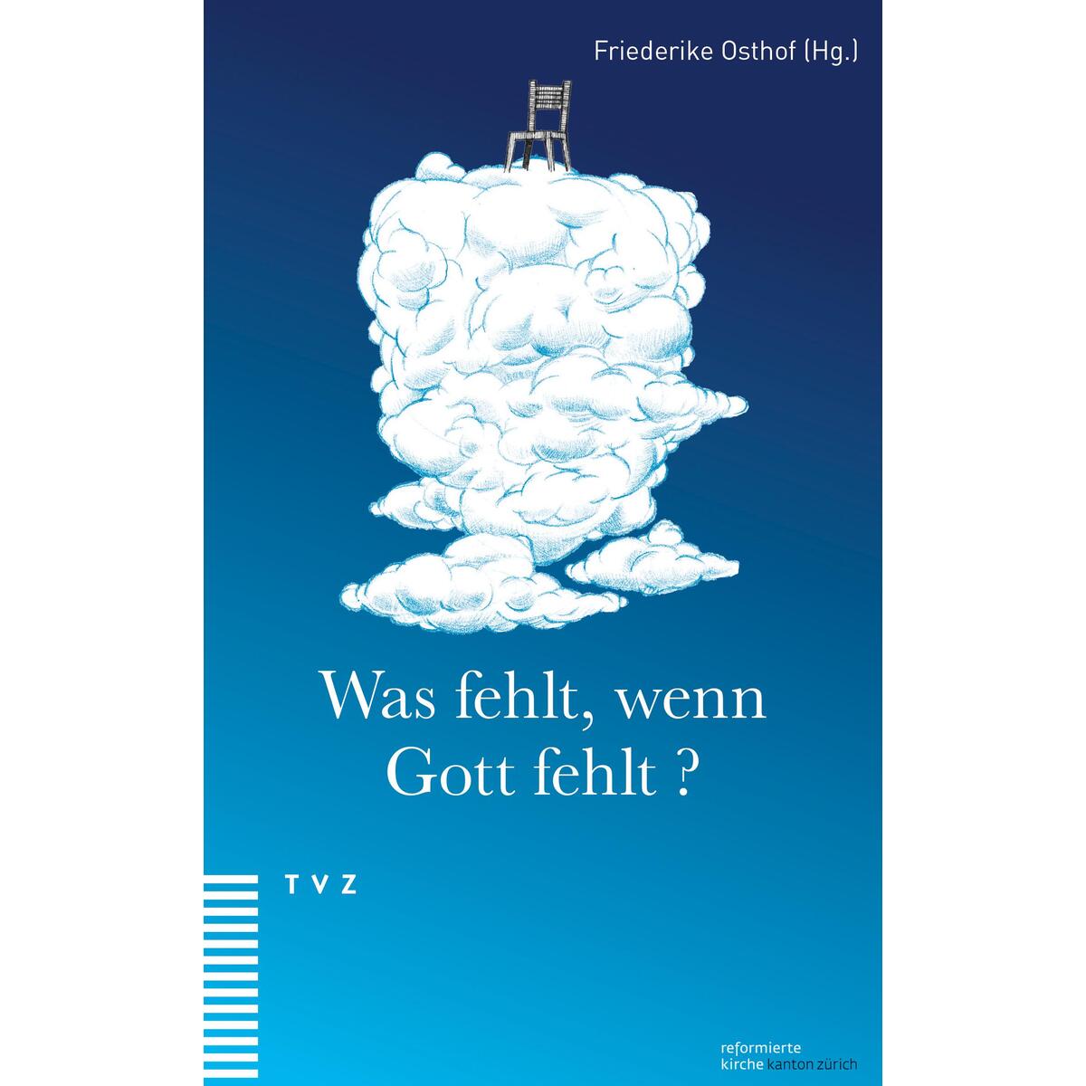 Was fehlt, wenn Gott fehlt? Was fehlt, wenn Gott fehlt? von Theologischer Verlag Ag