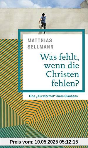 Was fehlt, wenn die Christen fehlen?: Eine „Kurzformel“ ihres Glaubens