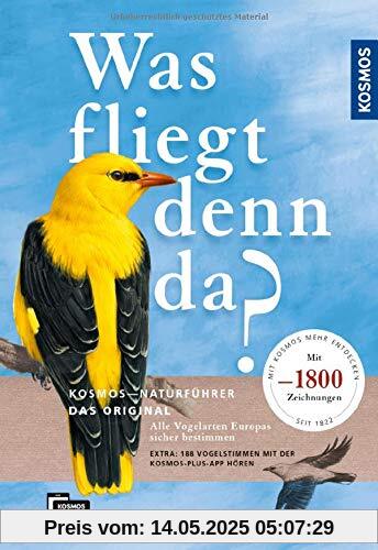 Was fliegt denn da? Das Original: Alle Vogelarten Europas sicher bestimmen - mit 1800 Zeichnungen