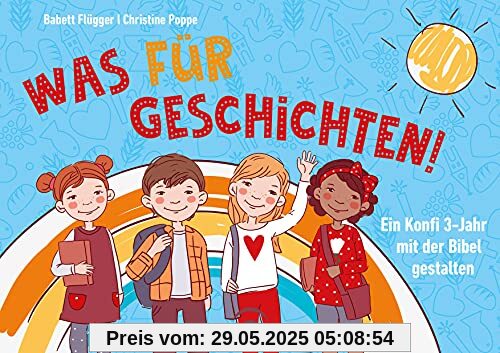 Was für Geschichten!: Ein Konfi 3-Jahr mit der Bibel gestalten. Mit Download-Material Was für Geschichten!: Ein Konfi 3-Jahr mit der Bibel gestalten. Mit Download-Material