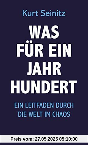 Was für ein Jahrhundert: Ein Leitfaden durch die Welt im Chaos