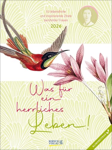 Was für ein herrliches Leben! 2026: Literarischer Wochenkalender * 1 Woche 1 Seite * Klimaneutrale Produktion * 24 x 32 cm von Korsch Verlag