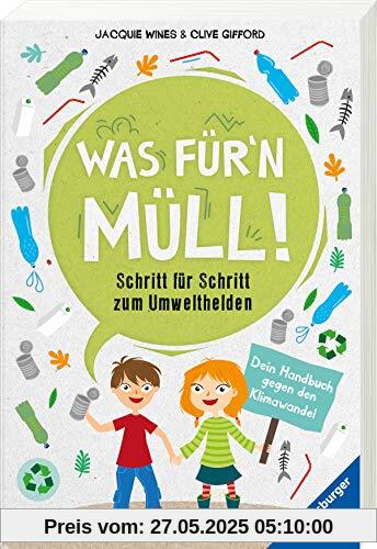 Was für'n Müll! Schritt für Schritt zum Umwelthelden. Dein Handbuch gegen den Klimawandel Was für'n Müll! Schritt für Schritt zum Umwelthelden. Dein Handbuch gegen den Klimawandel