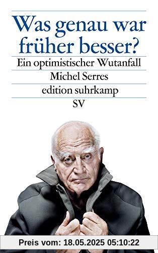 Was genau war früher besser?: Ein optimistischer Wutanfall (edition suhrkamp)