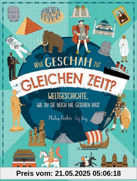 Was geschah zur gleichen Zeit?: Weltgeschichte, wie du sie noch nie gesehen hast - Sachbuch für einen einzigartigen Überblick über die Geschichte der Welt für Kinder ab 9 Jahren Was geschah zur gleichen Zeit?: Weltgeschichte, wie du sie noch nie gesehen hast - Sachbuch für einen einzigartigen Überblick über die Geschichte der Welt für Kinder ab 9 Jahren