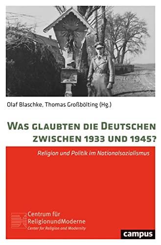 Was glaubten die Deutschen zwischen 1933 und 1945?: Religion und Politik im Nationalsozialismus (Religion und Moderne, 18) von Campus Verlag GmbH