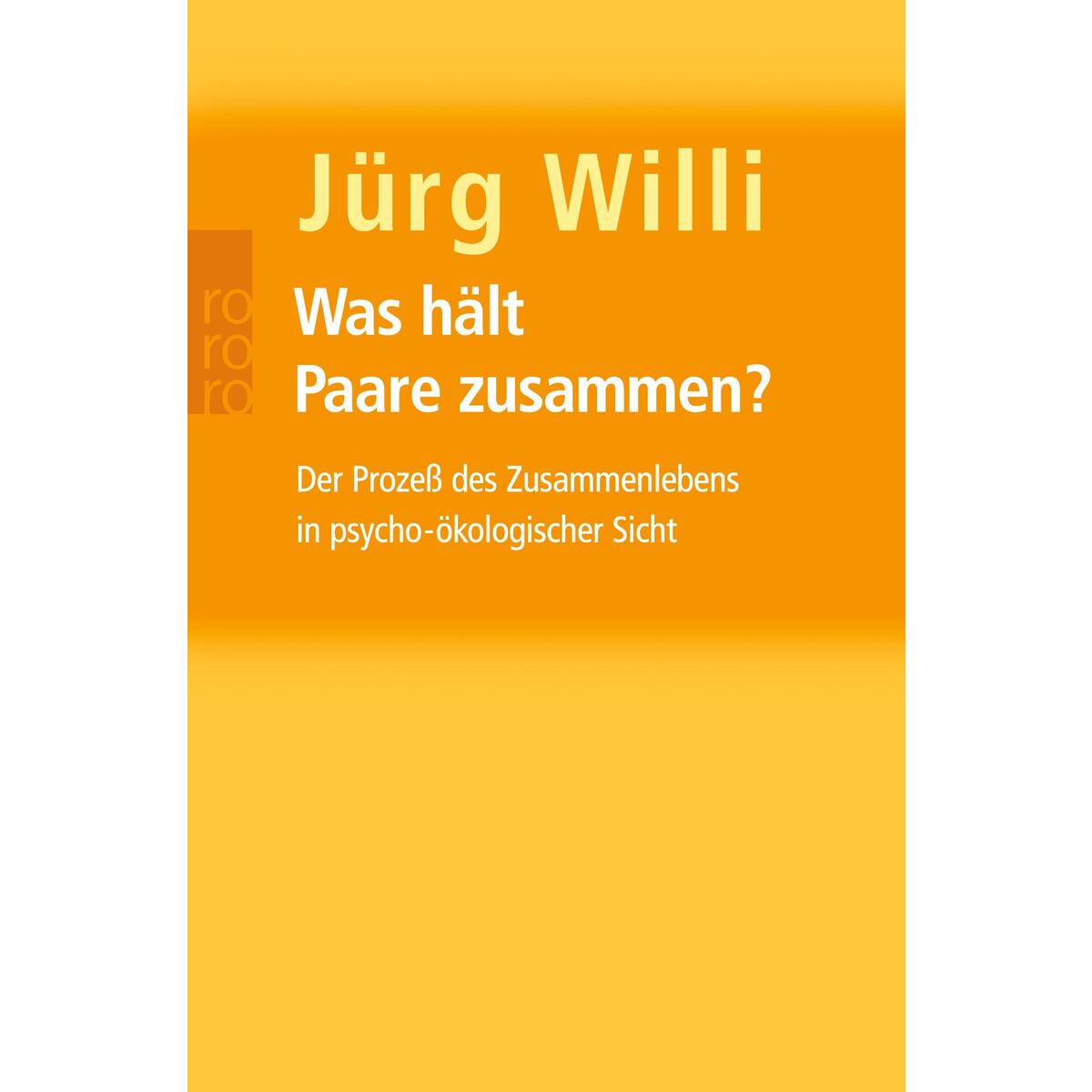Was hält Paare zusammen? Was hält Paare zusammen? von Rowohlt Taschenbuch Verlag
