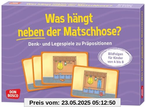 Was hängt neben der Matschhose?: Denk- und Legespiele zu Präpositionen. Bildfolgen für Kinder von 4 bis 8. Spielerisch Verhältniswörter üben und ... bringen (Denk- und Legespiele für Kinder)
