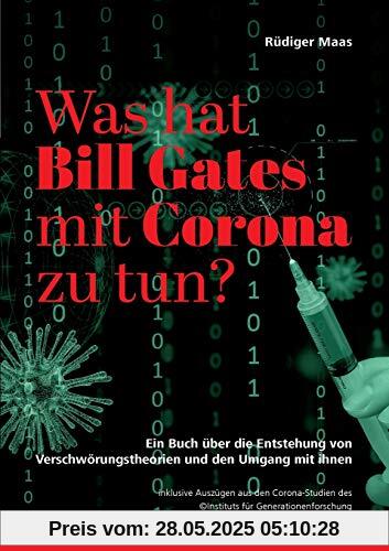 Was hat Bill Gates mit Corona zu tun?: Ein Buch über die Entstehung von Verschwörungstheorien und den Umgang mit ihnen