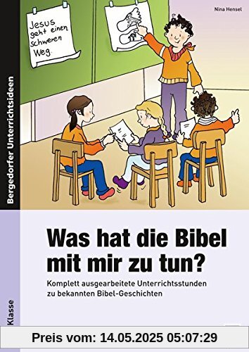 Was hat die Bibel mit mir zu tun? - 3./4. Klasse: Komplett ausgearbeitete Unterrichtsstunden zu bekannten Bibel-Geschichten
