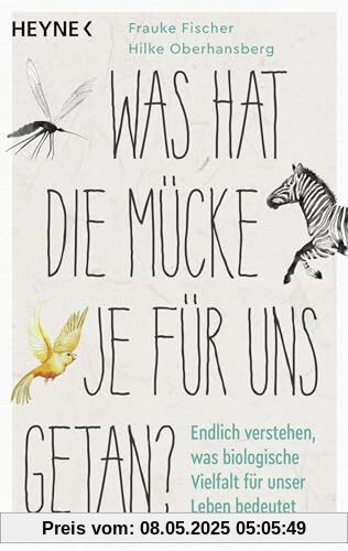 Was hat die Mücke je für uns getan?: Endlich verstehen, was biologische Vielfalt für unser Leben bedeutet