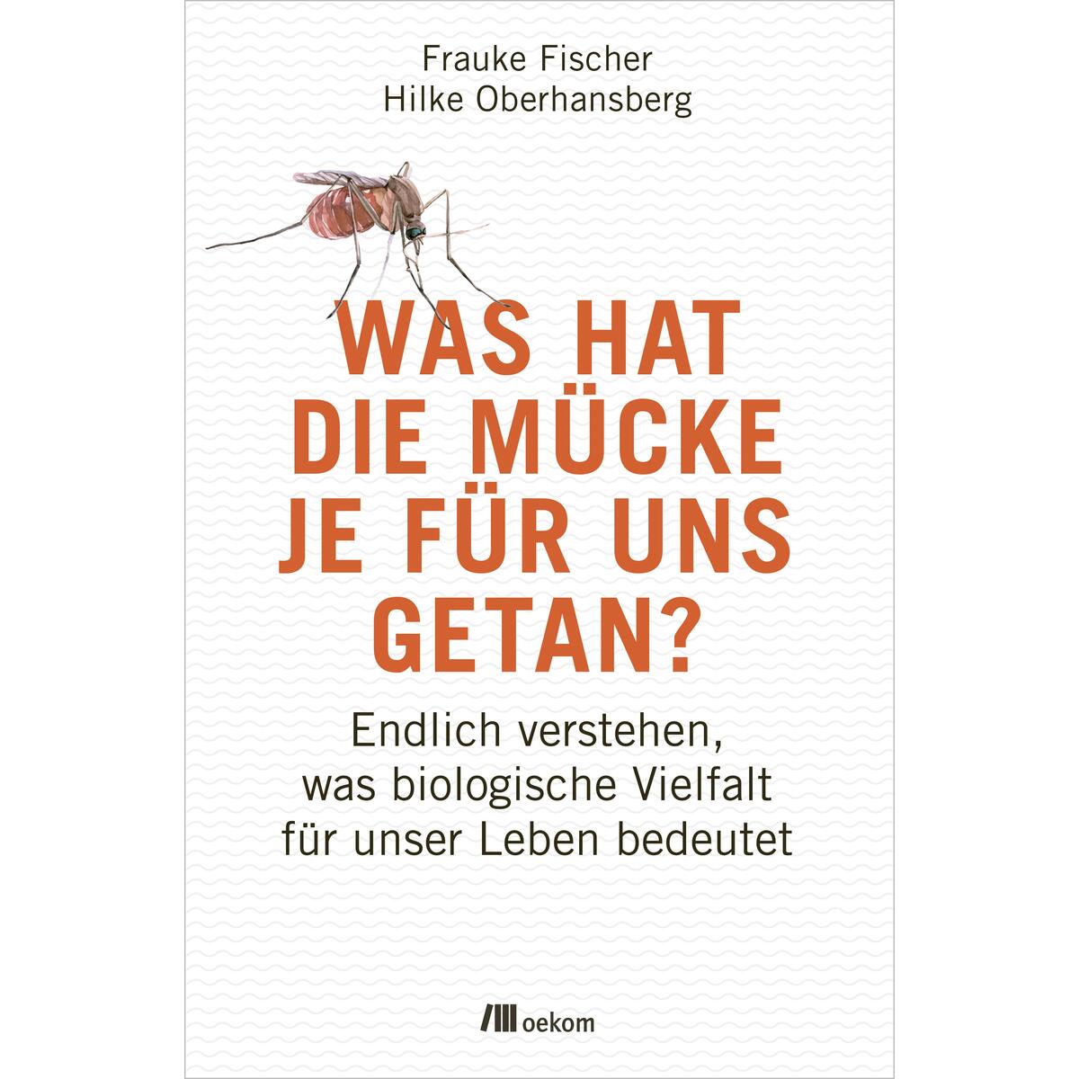 Was hat die Mücke je für uns getan? Was hat die Mücke je für uns getan? von Oekom Verlag GmbH