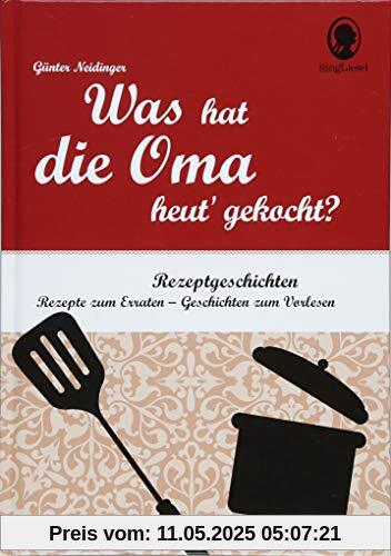Was hat die Oma heut' gekocht? Rate-Geschichten für Senioren: Rätsel-Geschichten zu bekannten Rezepten. Zum Mitmachen und Vorlesen für Menschen mit Demenz