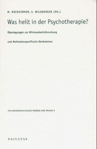 Was heilt in der Psychotherapie? Überlegungen zur Wirksamkeitsforschung und Methodenspezifische Denkweisen Was heilt in der Psychotherapie? Überlegungen zur Wirksamkeitsforschung und Methodenspezifische Denkweisen