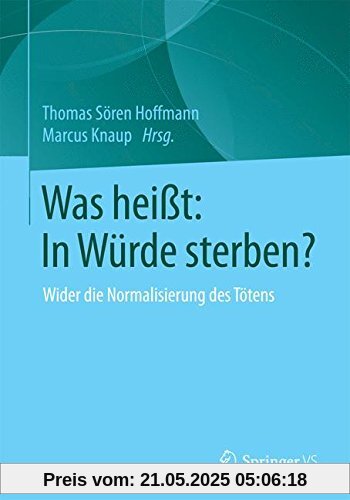 Was heißt: In Würde sterben?: Wider die Normalisierung des Tötens