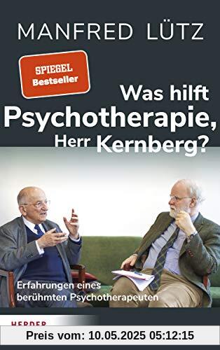 Was hilft Psychotherapie, Herr Kernberg?: Erfahrungen eines berühmten Psychotherapeuten