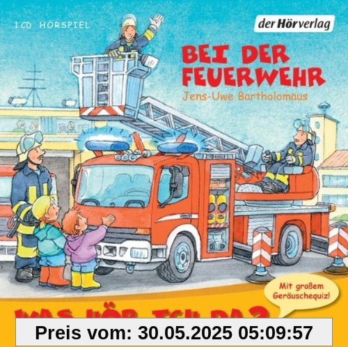 Was hör ich da? Bei der Feuerwehr Was hör ich da? Bei der Feuerwehr