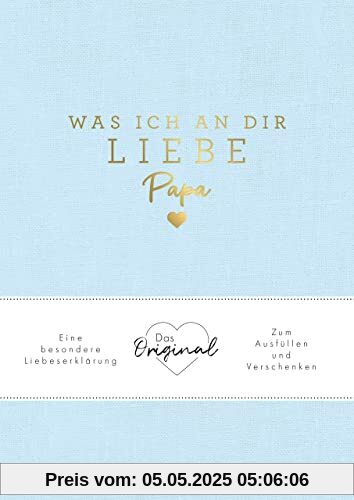 Was ich an dir liebe, Papa: Eine besondere Liebeserklärung zum Ausfüllen und Verschenken. Das Original. Das perfekte Geschenk/Geschenkidee für Vatertag, Weihnachten und Geburtstag Was ich an dir liebe, Papa: Eine besondere Liebeserklärung zum Ausfüllen und Verschenken. Das Original. Das perfekte Geschenk/Geschenkidee für Vatertag, Weihnachten und Geburtstag