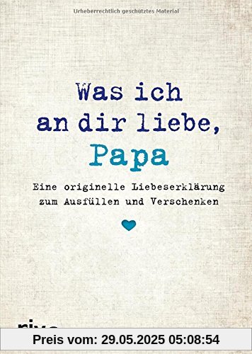 Was ich an dir liebe, Papa: Eine originelle Liebeserklärung zum Ausfüllen und Verschenken Was ich an dir liebe, Papa: Eine originelle Liebeserklärung zum Ausfüllen und Verschenken