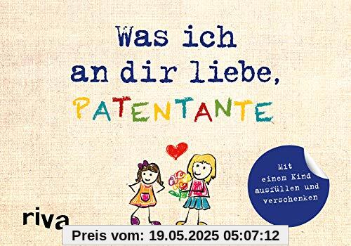 Was ich an dir liebe, Patentante – Version für Kinder: Mit einem Kind ausfüllen und verschenken Was ich an dir liebe, Patentante – Version für Kinder: Mit einem Kind ausfüllen und verschenken