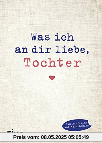 Was ich an dir liebe, Tochter: Eine originelle Liebeserklärung zum Ausfüllen und Verschenken Was ich an dir liebe, Tochter: Eine originelle Liebeserklärung zum Ausfüllen und Verschenken