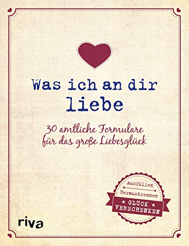 Was ich an dir liebe – 30 amtliche Formulare für das große Liebesglück