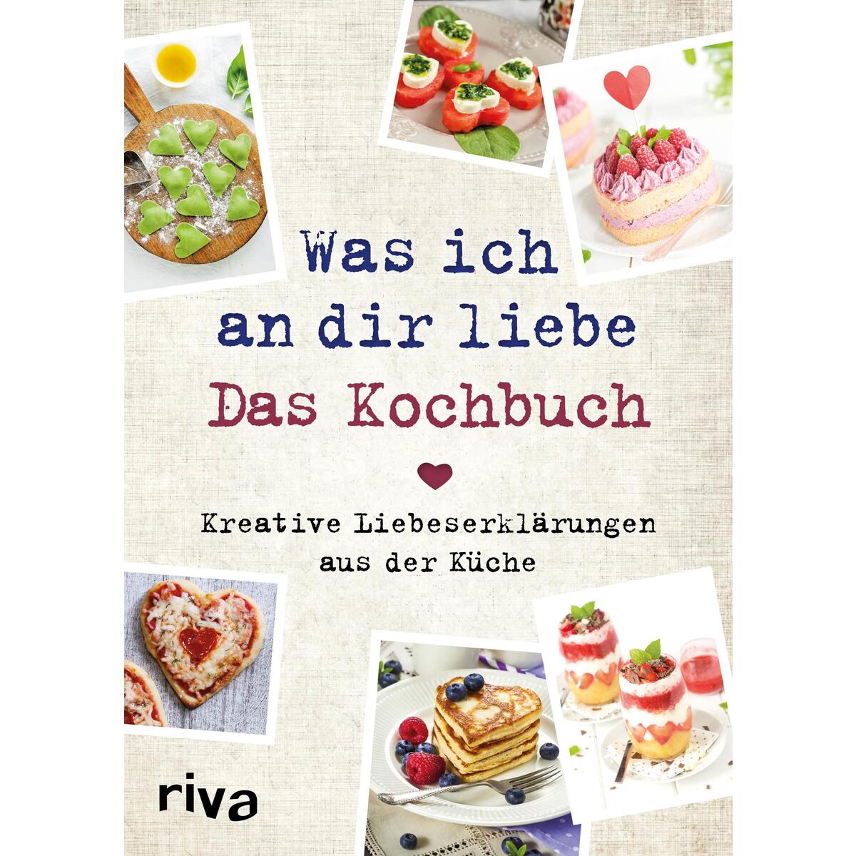 Was ich an dir liebe - Das Kochbuch von riva Verlag