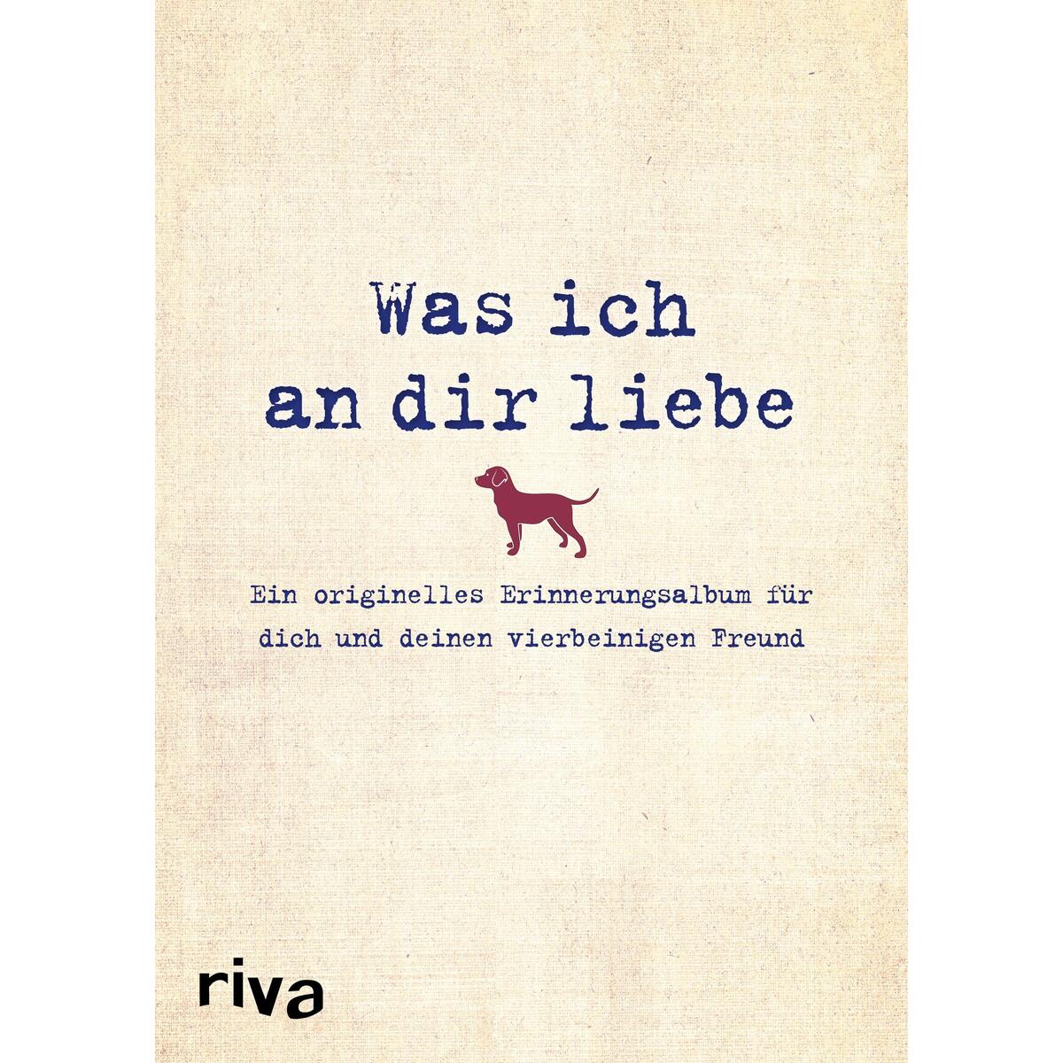 Was ich an dir liebe - Ein originelles Erinnerungsalbum für dich und deinen vier... Was ich an dir liebe - Ein originelles Erinnerungsalbum für dich und deinen vier... von riva Verlag