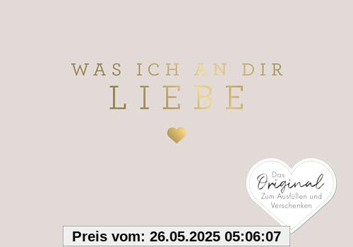 Was ich an dir liebe – Miniversion: Zum Ausfüllen und Verschenken. Das Original. Geschenk zu Geburtstag, Hochzeit, Jahrestag, Valentinstag, Weihnachten