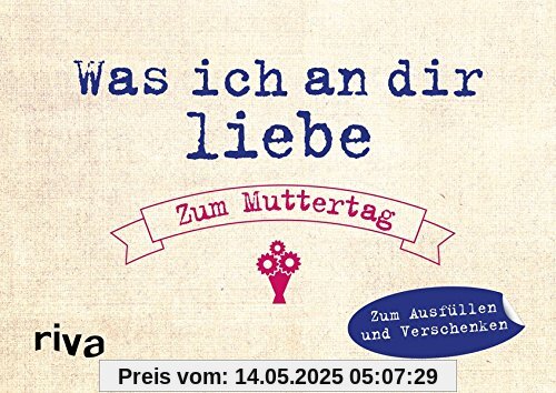 Was ich an dir liebe - Zum Muttertag: Zum Ausfüllen und Verschenken