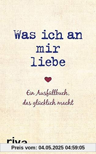 Was ich an mir liebe: Ein Ausfüllbuch, das glücklich macht