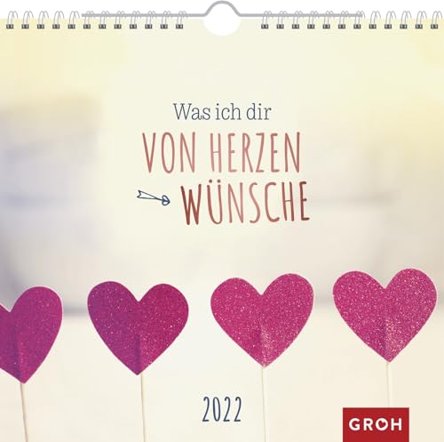 Was ich dir von Herzen wünsche 2022: Wandkalender mit Monatskalendarium