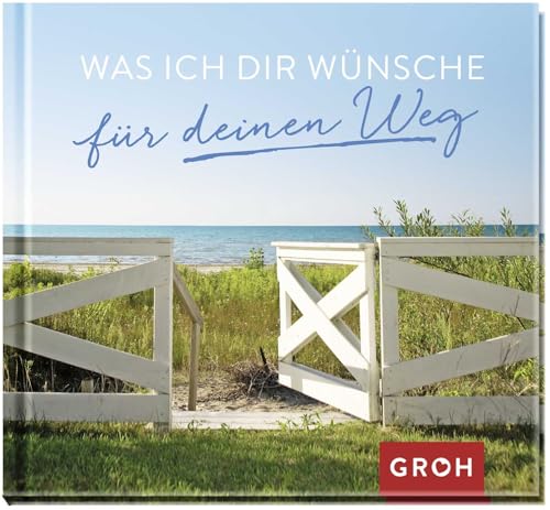 Was ich dir wünsche für deinen Weg: Kleines Geschenk für besondere Menschen mit guten Wünschen für den neuen Lebensabschnitt Was ich dir wünsche für deinen Weg: Kleines Geschenk für besondere Menschen mit guten Wünschen für den neuen Lebensabschnitt