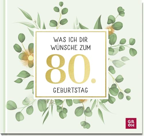 Was ich dir wünsche zum 80. Geburtstag: Edles Geschenkbuch mit Kurztexten, Glückwünschen und festlichen Fotografien für Frauen und Männer zum runden Geburtstag Was ich dir wünsche zum 80. Geburtstag: Edles Geschenkbuch mit Kurztexten, Glückwünschen und festlichen Fotografien für Frauen und Männer zum runden Geburtstag