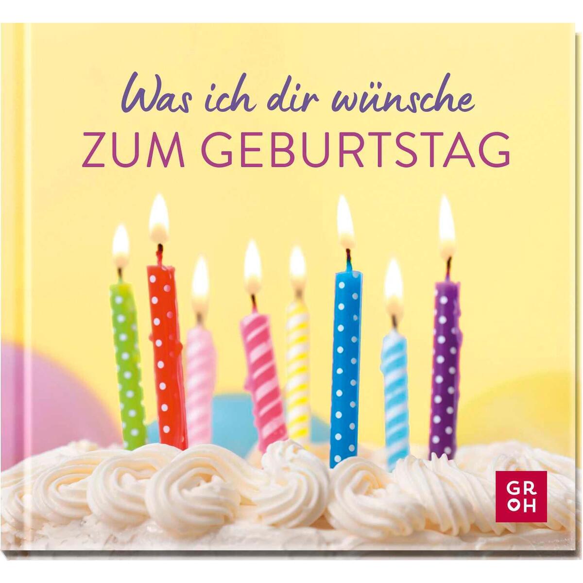 Was ich dir wünsche zum Geburtstag von Groh Verlag