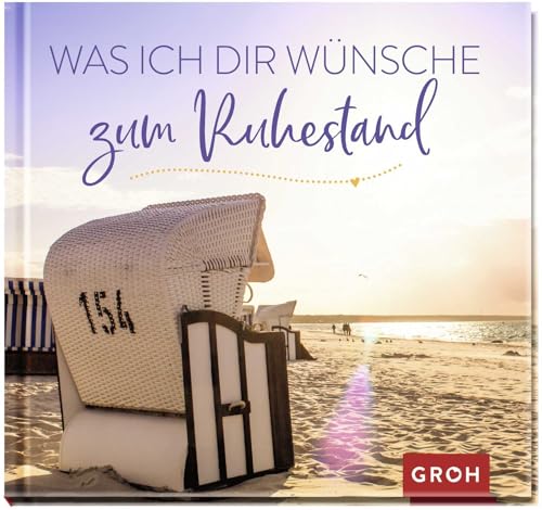 Was ich dir wünsche zum Ruhestand: Geschenkbuch mit vielen wunderbaren Wünschen für jung gebliebene Rentner:innen (Geschenke zur Rente)
