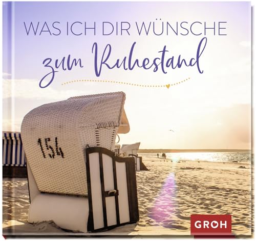 Was ich dir wünsche zum Ruhestand: Geschenkbuch mit vielen wunderbaren Wünschen für jung gebliebene Rentner:innen (Geschenke zur Rente)