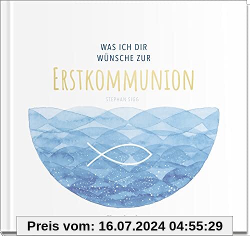 Was ich dir wünsche zur Erstkommunion: Geschenkbuch mit einer Kurzgeschichte, Wünschen und lieben Worten für das Kommunionkind