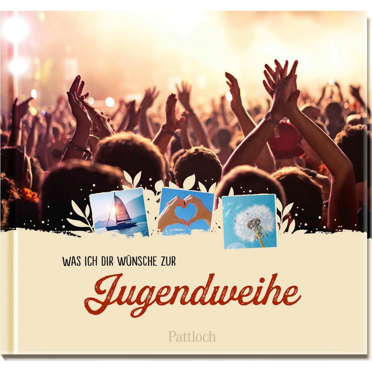 Was ich dir wünsche zur Jugendweihe Was ich dir wünsche zur Jugendweihe von Pattloch Geschenkbuch