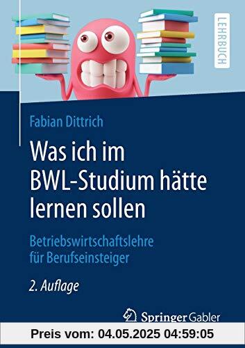 Was ich im BWL-Studium hätte lernen sollen: Betriebswirtschaftslehre für Berufseinsteiger