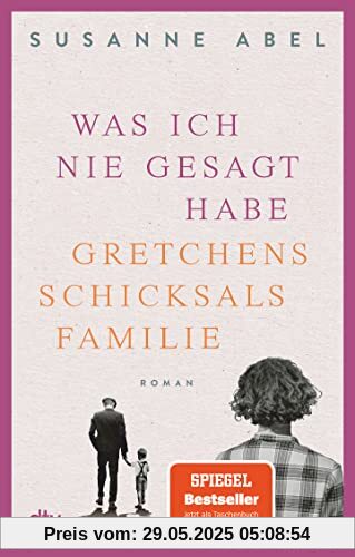 Was ich nie gesagt habe: Gretchens Schicksalsfamilie – Roman (Die Gretchen-Reihe, Band 2)