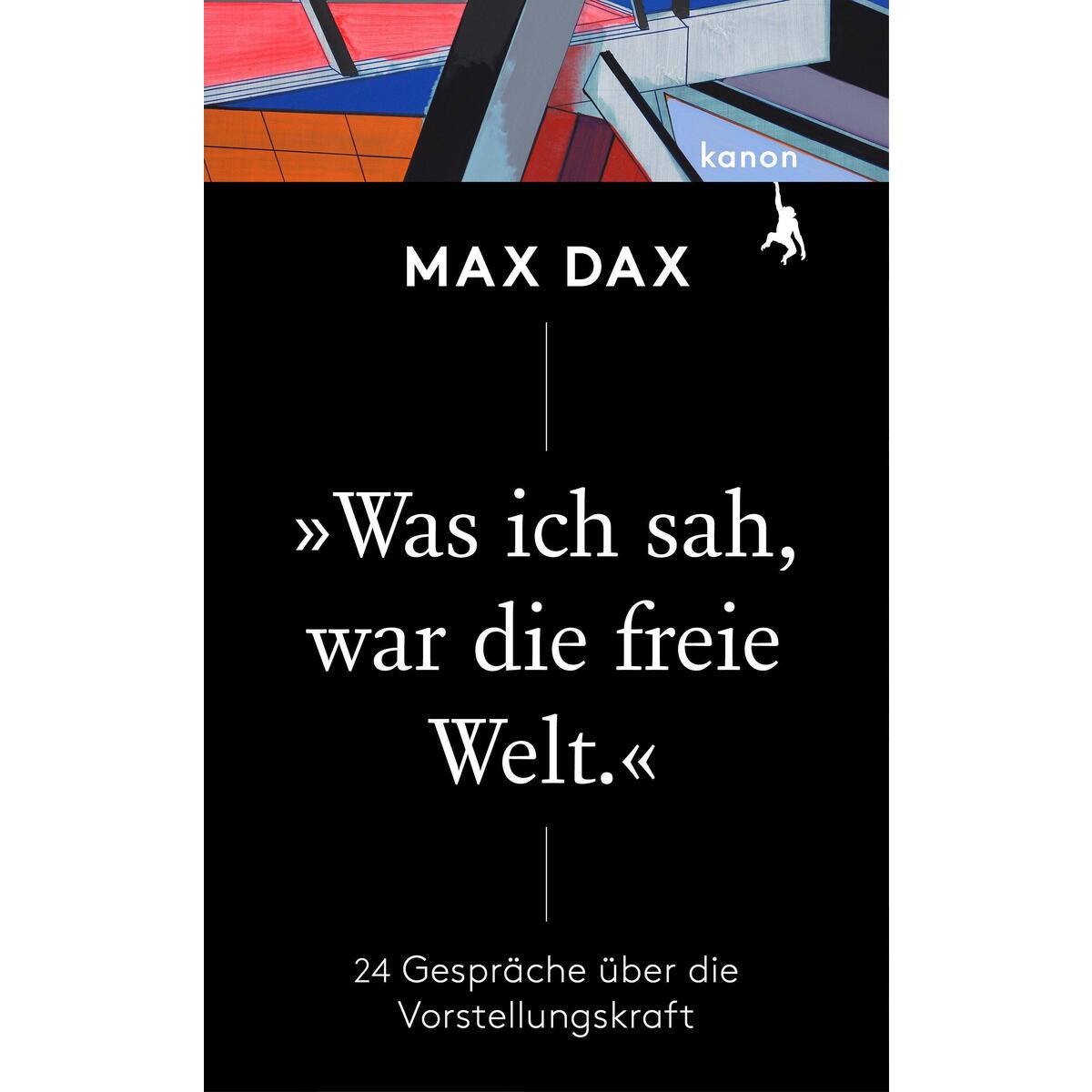 »Was ich sah, war die freie Welt« von Kanon Verlag Berlin GmbH