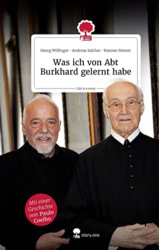 Was ich von Abt Burkhard gelernt habe. Life is a story - story.one: Mit einer Geschichte von Paulo Coelho (the library of life - story.one) von story.one – the library of life