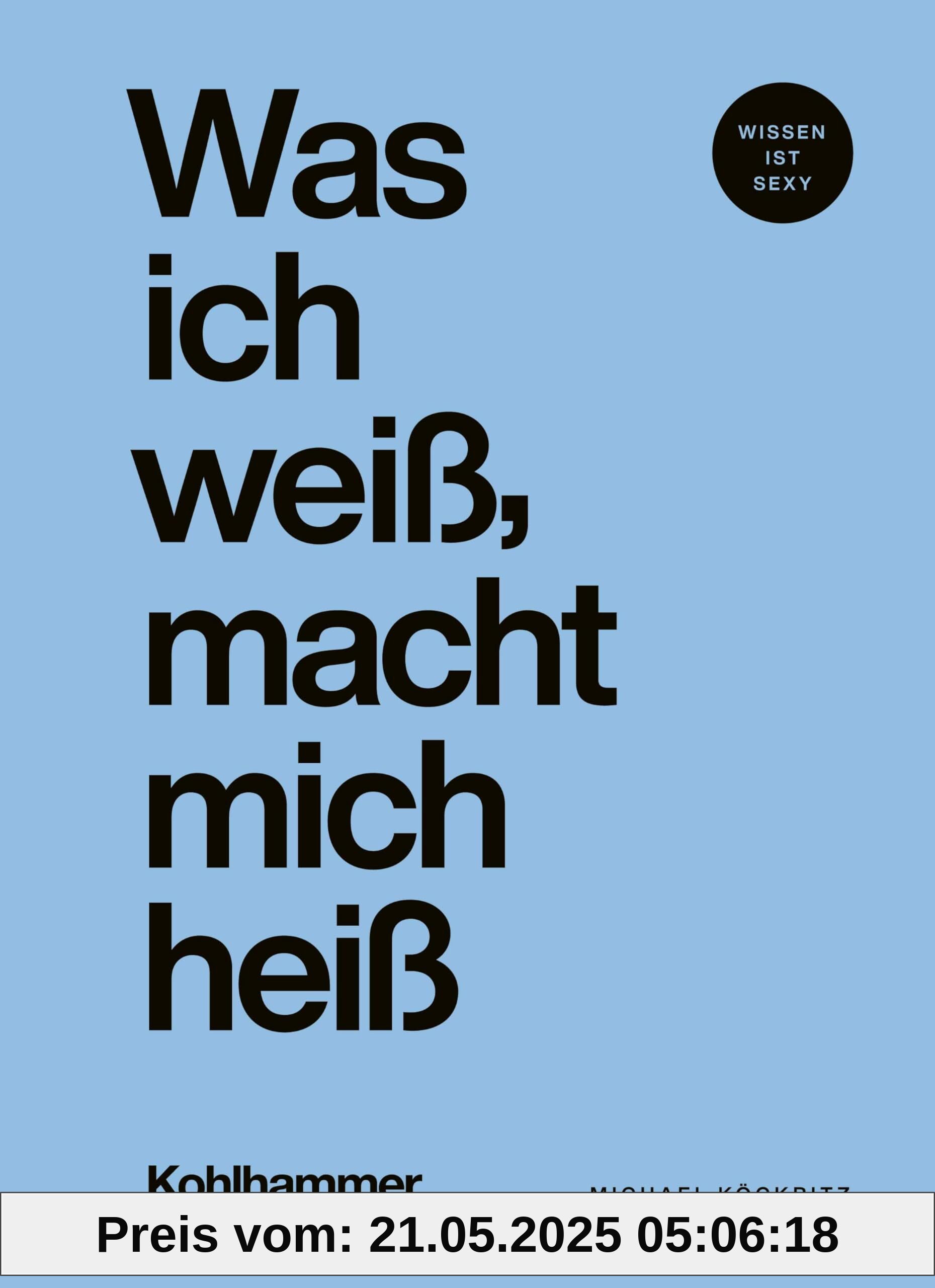 Was ich weiß, macht mich heiß Was ich weiß, macht mich heiß