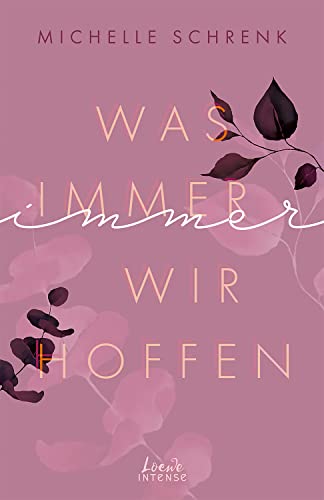 Was immer wir hoffen (Immer-Trilogie, Band 3): Entdecke den Abschluss der New Adult-Trilogie und die Antwort auf die Frage, wie aus Hoffnung ... der Autorin von „Café mit Sylt und Zucker“