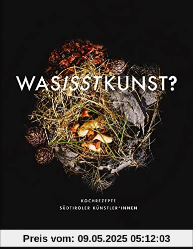 Was isst Kunst?: Kochrezepte Südtiroler Künstler*innen