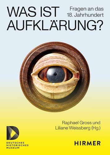 Was ist Aufklärung?: Fragen an das 18. Jahrhundert Was ist Aufklärung?: Fragen an das 18. Jahrhundert von Hirmer Verlag GmbH