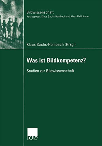 Was ist Bildkompetenz?: Studien zur Bildwissenschaft (German Edition) (Bildwissenschaft, 10, Band 10)