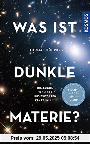 Was ist Dunkle Materie?: Die Suche nach der unsichtbaren Kraft im All Was ist Dunkle Materie?: Die Suche nach der unsichtbaren Kraft im All