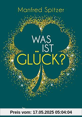 Was ist Glück?: Ein psychologischer und neurowissenschaftlicher Blick auf unser Glücksempfinden Was ist Glück?: Ein psychologischer und neurowissenschaftlicher Blick auf unser Glücksempfinden